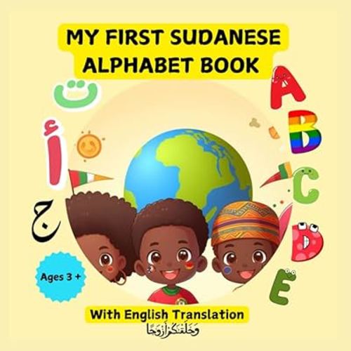 MY FIRST SUDANESE ALPHABET BOOK WITH ENGLISH TRANSLATION:: FOR KIDS AGES 3+
