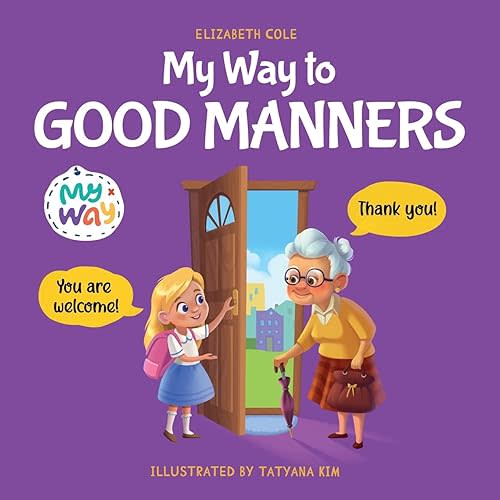 My Way to Good Manners: Kids Book about Manners, Etiquette and Behavior that Teaches Children Social Skills, Respect and Kindness, Ages 3 to 10 (My way: Social Emotional Books for Kids) Paperback – January 24, 2023