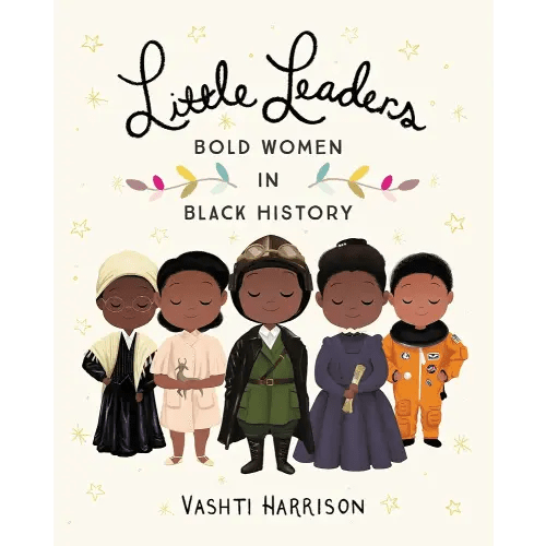 Little Leaders: Bold Women in Black History (Leaders & Dreamers, 1)