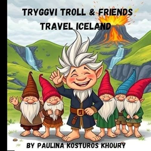 Tryggvi Troll & Friends Travel Iceland: Children's Picture Book of Iceland
