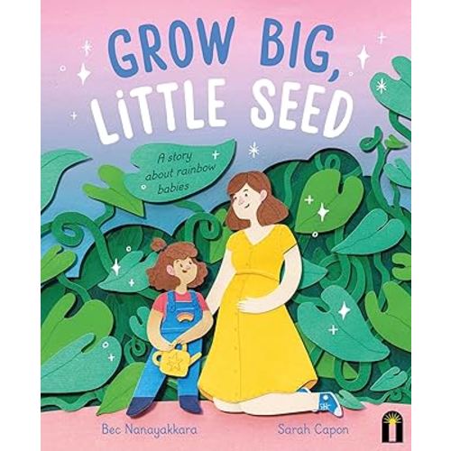 Grow Big, Little Seed: A story about rainbow babies