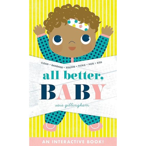 All Better, Baby!: A Board Book Board book – May 10, 2022