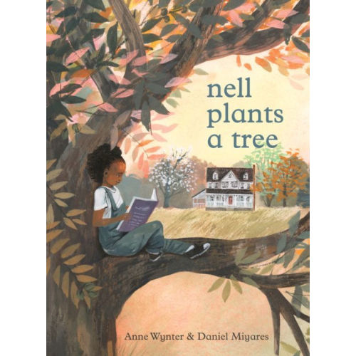 Nell Plants a Tree by Anne Wynter,  Daniel Miyares, Hardcover | Barnes & Noble®