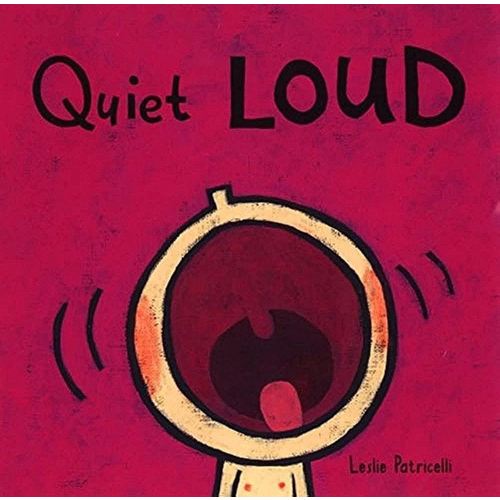 Quiet Loud: (A Playful Sounds Concept Book of Opposites for Babies and Toddlers) (Leslie Patricelli Board Books)