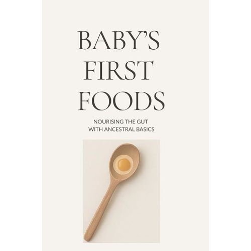 Baby's First Foods: Nourishing the Gut with Ancestral Basics Paperback – May 9, 2025