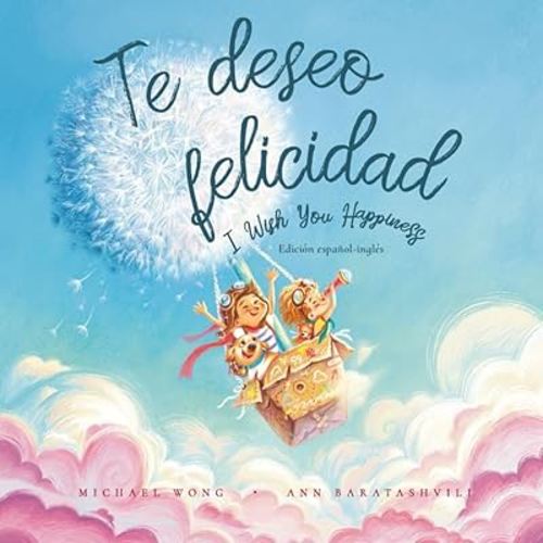Te deseo felicidad: Edición español-inglés (I Wish You Happiness: Spanish-English edition) (Serie sobre el amor incondicional (español-inglés)) (Spanish Edition)