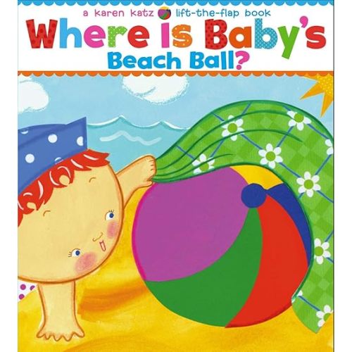 Where Is Baby's Beach Ball?: A Lift-the-Flap Book (Karen Katz Lift-the-Flap Books) Board book – Lift the flap, May 5, 2009