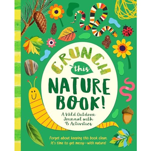 Crunch This Nature Book!: A Wild Outdoor Journal with 45 Activities