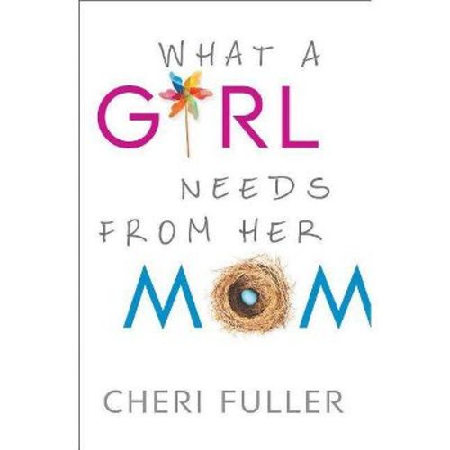 What a Girl Needs from Her Mom - by Cheri Fuller (Counterpack, Empty)