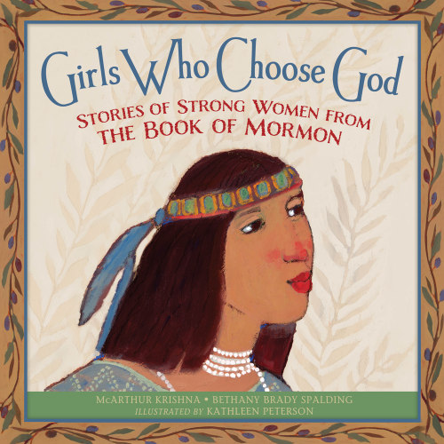 Girls Who Choose God:
Stories of Strong Women from the Book of Mormon