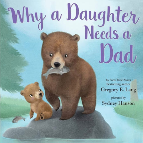 Why a Daughter Needs a Dad: Celebrate Your Father Daughter Bond this Valentine's Day with this Special Picture Book!