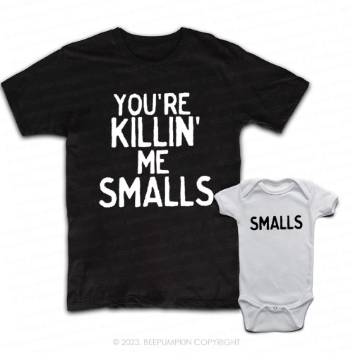 You&#x27;re Killin Me Smalls Matching T-Shirts For Dad&amp;Me