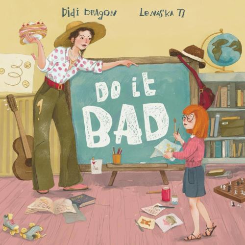 Do It Bad: A Growth Mindset Book for Kids Who Learn by Making Mistakes