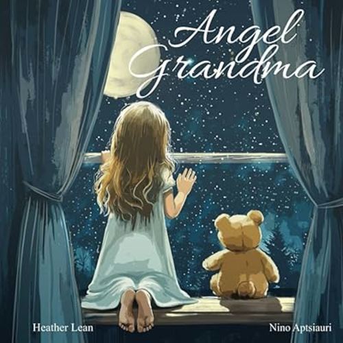 Angel Grandma: A Heartfelt Children's Book About Loss, Grief, and Finding Comfort in Grandma's Everlasting Love (The Angel Series)