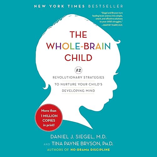 The Whole-Brain Child: 12 Revolutionary Strategies to Nurture Your Child's Developing Mind Audible Audiobook – Unabridged