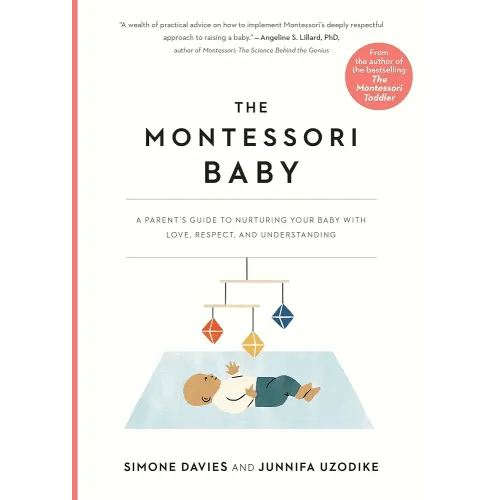 The Montessori Baby: A Parent's Guide to Nurturing Your Baby with Love, Respect, and Understanding (The Parents' Guide to Montessori, 2)