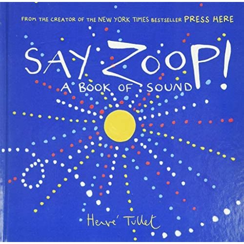 Amazon.com: Say Zoop! (Toddler Learning Book, Preschool Learning Book, Interactive Children’s Books) (Press Here by Herve Tullet): 9781452164731: Tullet, Herve: Books