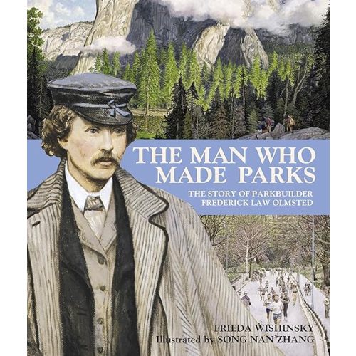 The Man Who Made Parks: The Story of Parkbuilder Frederick Law Olmsted Paperback – Picture Book, January 13, 2009