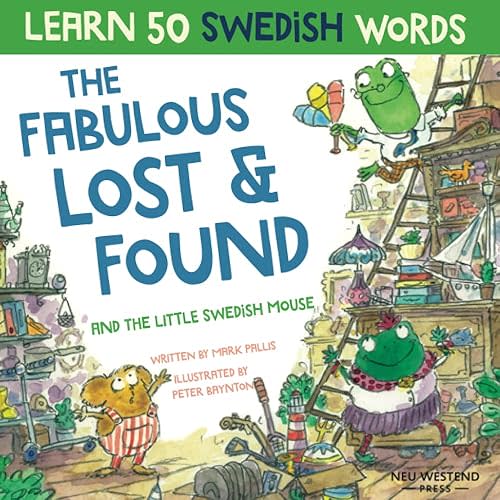 The Fabulous Lost & Found and the little Swedish mouse: Laugh as you learn 50 Swedish words with this fun, heartwarming bilingual English Swedish kids ... for children) (Learn Swedish for kids) Paperback – June 23, 2020
