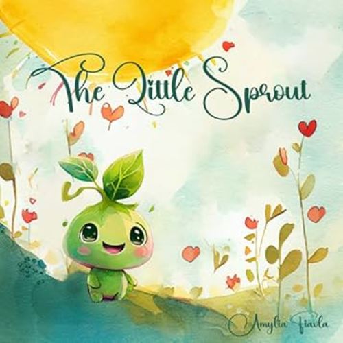 The Little Sprout: A Children's Book About Happiness, Self-Discovery and Acceptance