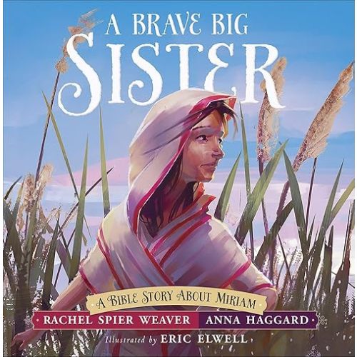 A Brave Big Sister: A Bible Story About Miriam (Called and Courageous Girls) Hardcover – Picture Book, October 3, 2017