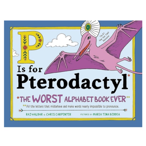 P Is for Pterodactyl: The Worst Alphabet Book Ever