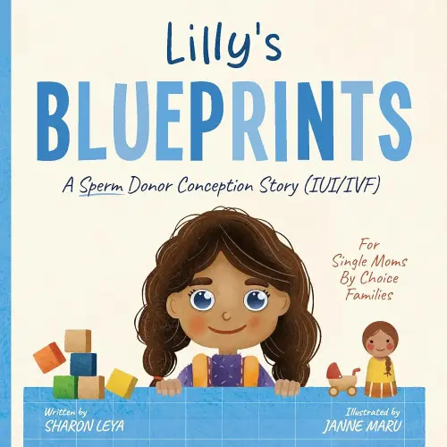 Lilly's Blueprints: A (IVF/IUI) Donor Conception Story for Single Mom By Choice Families
