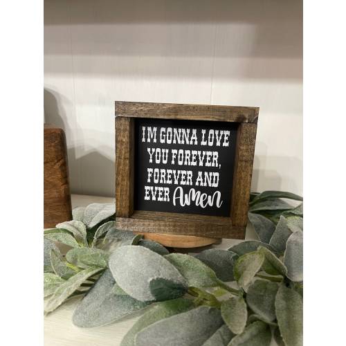 I'm Gonna Love You Forever Amen Farmhouse Decor Western Themed Sign