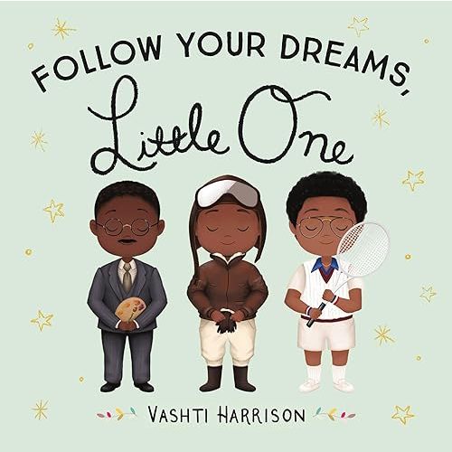 Follow Your Dreams, Little One (Vashti Harrison’s Little Ones, 3) Board book – September 29, 2020