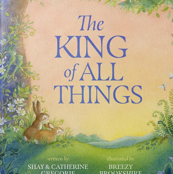 The King of All Things: A Blessing to Awaken Worship and Wonder – A Christian Children’s Board Book