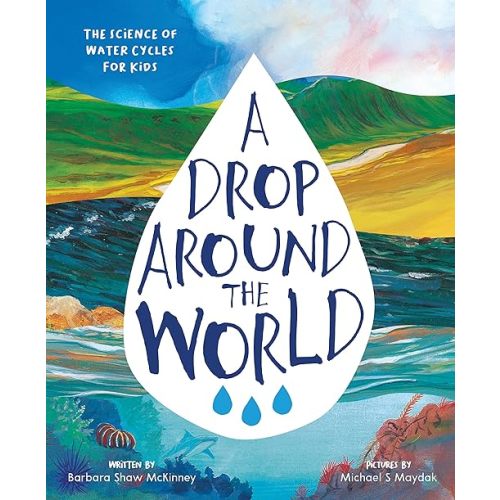 A Drop Around the World: The Science Of Water Cycles On Planet Earth For Kids (Earth Science, Science Books For Kids, Nature Books) Paperback – Picture Book, March 1, 1998