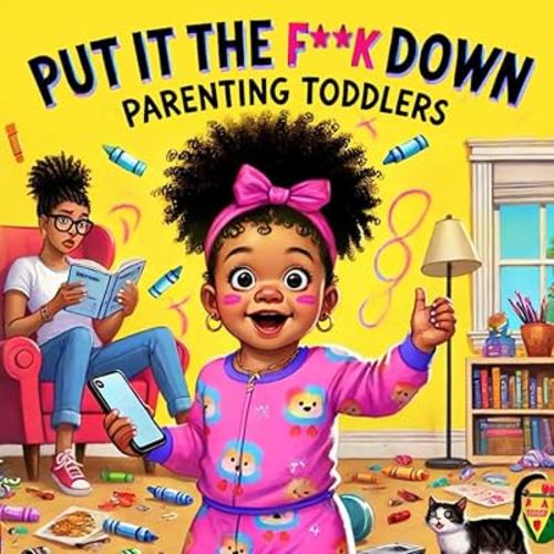 Put it the F**k Down: Parenting Toddlers