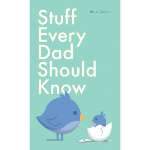 Stuff Every Dad Should Know - (Stuff You Should Know) by Brett Cohen (Hardcover)