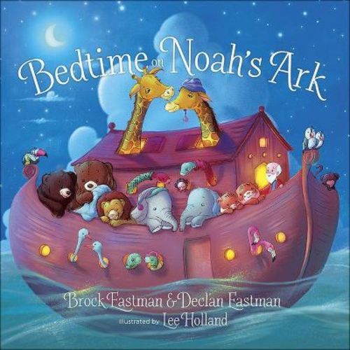 Bedtime on Noah's Ark - by Brock Eastman & Declan Eastman (Board Book)