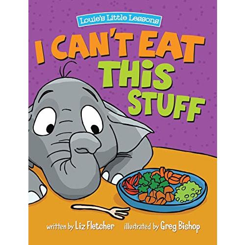 I Can't Eat This Stuff: A Colorful Children's Book About Nutrition and Healthy Food Choices
