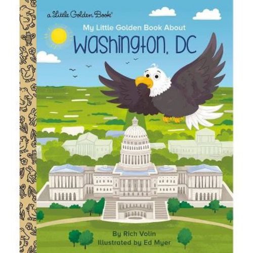 My Little Golden Book About Washington, Dc - By Rich Volin (hardcover)
