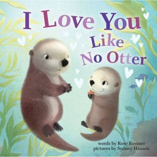 I Love You Like No Otter - By Rose Rossner (board Book)