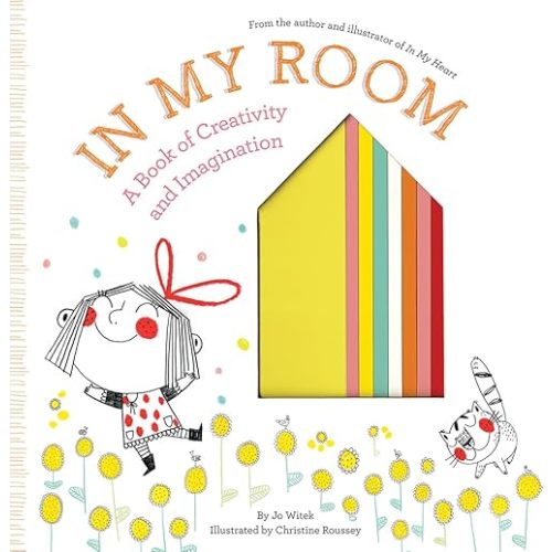 In My Room: A Book of Creativity and Imagination (Growing Hearts) Hardcover – Picture Book, July 3, 2017