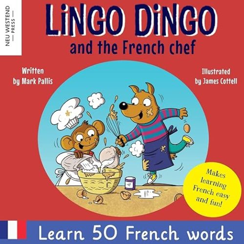 Lingo Dingo and the French Chef: Laugh and learn French for kids; French English books for kids; French kids books; French language learning for kids; ... the Story Powered Language Learning Method)