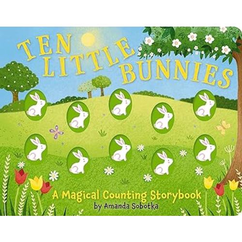 Ten Little Bunnies: A Magical Counting Storybook (A Tactile Bunny Counting Book for Easter Fun) (Magical Counting Storybooks)