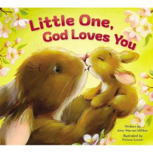 Little One, God Loves You - by Amy Warren Hilliker (Board Book)