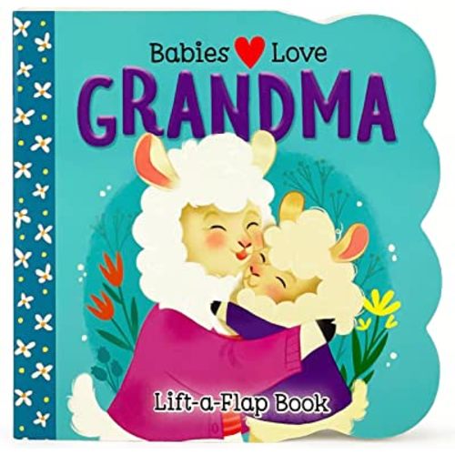 Babies Love Grandma - A Lift-a-Flap Board Book for Babies and Toddlers
