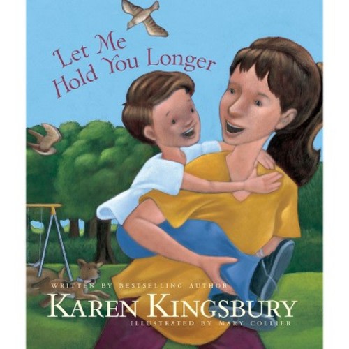 Let Me Hold You Longer - by  Karen Kingsbury (Hardcover)