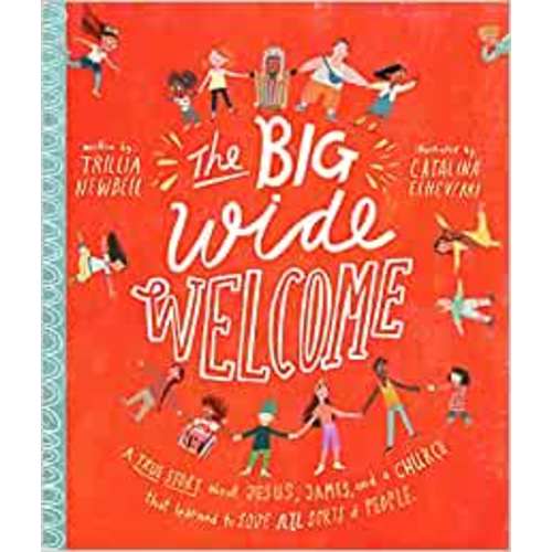 The Big Wide Welcome Storybook: A True Story About Jesus, James, and a Church That Learned to Love All Sorts of People (Christian Bible storybook ... feel included) (Tales That Tell the Truth): Trillia J. Newbell, Catalina Echeverri: 9781784983918: Amazon