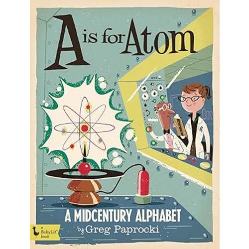 A Is for Atom: A Midcentury Alphabet (BabyLit)