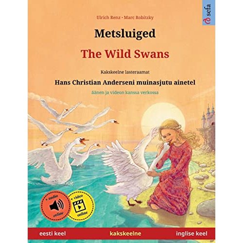 Metsluiged – The Wild Swans (eesti keel – inglise keel). Hans Christian Anderseni muinasjutu ainetel: Kakskeelne lasteraamat, alates 4-6. eluaastast, ... (Sefa Picture Books in two languages)