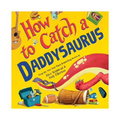 How to Catch a Daddysaurus - by Alice Walstead (Hardcover)