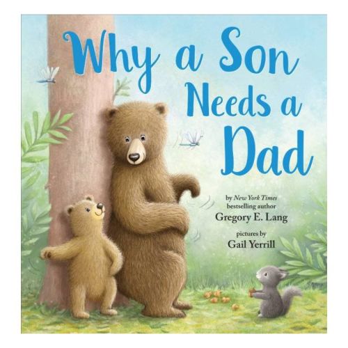 Why A Son Needs A Dad: Celebrate Your Father And Son Bond This Father's Day In This Heartwarming Picture Book! - By Gregory Lang (hardcover)