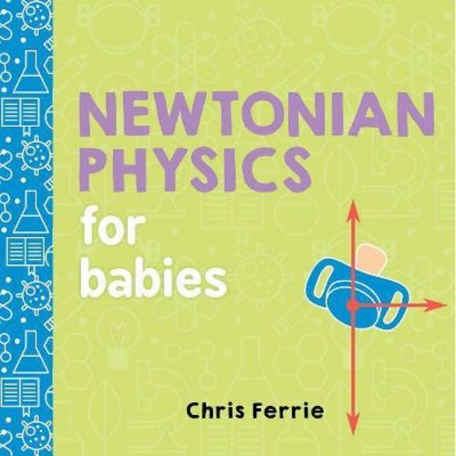 Newtonian Physics for Babies - (Baby University) by Chris Ferrie (Board Book)