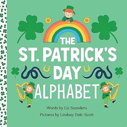 The St. Patrick's Day Alphabet: A Fun Celebration of the Irish Holiday and a Leprechaun Hunt for Kids Ages 3 through 6 (Holiday ABCs, 1)
